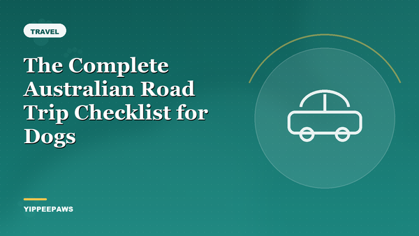 The Complete Australian Road Trip Checklist for Dogs